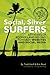 Social Silver Surfers 2013: An Updated Look at the Attitudes of Baby Boomers and Seniors Towards Websites and Social Media (Social, Silver Surfers Book 1)