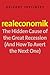 Realeconomik: The Hidden Cause of the Great Recession (And How to Avert the Next One)