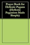 Book cover for Prayer Book for Hellenic & Roman Pagans: prayers for every day of the lunar month (Hellenic & Roman Paganism Made Simple 1)
