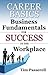 Career Basics - Business Fundamentals for Success in the Workplace
