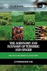 The Agronomy and Economy of Turmeric and Ginger: The Invaluable Medicinal Spice Crops (Elsevier Insights) The Agronomy and Economy of Turmeric and Ginger: The Invaluable Medicinal Spice Crops (Elsevier Insights)