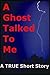 A Ghost Talked To Me