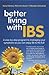 Better Living With IBS: A step-by-step program to managing your symptoms so you can enjoy life to the full!