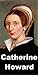 Catherine Howard - Fifth Qu...