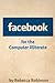 Facebook for the Computer Illiterate by Rebecca Robinson