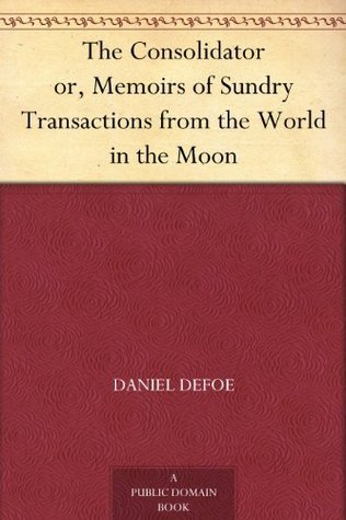 The Consolidator; or, Memoirs of Sundry Transactions from the World of the Moon