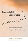 Accountability Leadership: How to Strengthen Productivity Through Sound Managerial Leadership Accountability Leadership: How to Strengthen Productivity Through Sound Managerial Leadership
