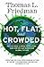 Hot, Flat, and Crowded: Why We Need a Green Revolution--and How It Can Renew America