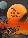 The Future Visible The Future Visible