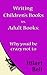 Writing Children's Books vs. Adult Books: Why you'd be crazy not to (Writer Bites: Brief essays on the heart and craft of writing fiction)