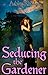 Seducing the Gardener (Historical Erotica) (The Sexcapades of Lisbeth Frey Book 1)