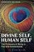 Divine Self, Human Self: Th...