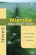 The Wiersbe Bible Study Series: Daniel: Determining to Go God's Direction