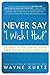 Never Say I Wish I Had by Wayne Kurtz