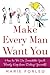 Make Every Man Want You: How to Be So Irresistible You'll Barely Keep from Dating Yourself!