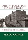 Dirty Politics; Hard Times - A Trilogy of Chartism (Dirty Politics; The Big Society Uncut - Volume One Book 1)