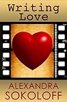 Writing Love by Alexandra Sokoloff