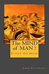 The MIND of Man ? Is not the brain The MIND of Man ? Is not the brain