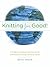 Knitting for Good!: A Guide to Creating Personal, Social, and Political Change Stitch by Stitch