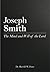 Joseph Smith (The Mind and Will of the Lord Book 1)