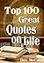 Top 100 Great Quotes On Life - the definitive collection (Great Quotes On Life, Motivational Quotes and Inspirational Quotes)