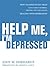 Help Me, I'm Depressed: How To Effectively Help Your Family Members, Friends, and Colleagues Dealing With Depression