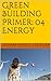 Green Building: 04 Energy (Green Building/LEED Primer Series)