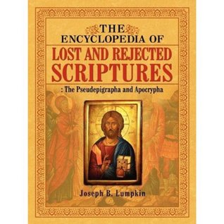 The Encyclopedia of Lost and Rejected Scriptures: The Pseudepigrapha and Apocrypha (Kindle Edition)