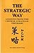 The Strategic Way: Lessons From The Chinese Strategic Thinkers