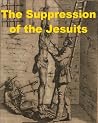 The Suppression of the Jesuits The Suppression of the Jesuits