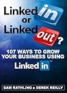 LinkedIn or LinkedOut? 107 Ways to Grow Your Business using LinkedIn