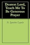 Dearest Lord, Teach Me To Be Generous Prayer