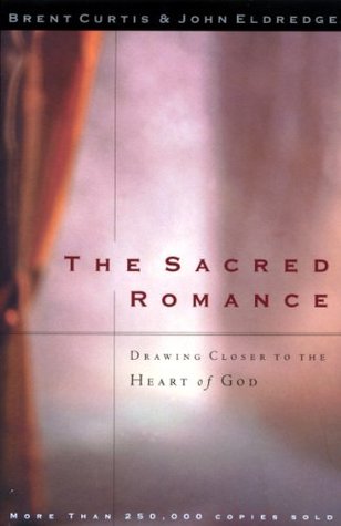 The Sacred Romance: Drawing Closer to the Heart of God