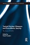 Tactical Nuclear Weapons and Euro-Atlantic Security: The future of NATO (Routledge Studies in European Security and Strategy)