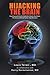Hijacking the Brain: How Drug and Alcohol Addiction Hijacks Our Brains the Science Behind Twelve-Step Recovery