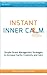 Instant Inner Calm: Simple Stress Management Strategies To Increase Clarity, Creativity and Calm (60 Minute Success Series)