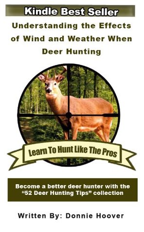 Deer Hunting : Understanding The Effects Of Wind And Weather When Deer Hunting (Kindle Edition)