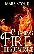 Chasing Fire: The Submissive