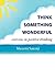 Think Something Wonderful: Exercises in Positive Thinking