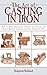 The Art of Casting in Iron: How to Make Appliances, Chains, and Statues and Repair Broken Castings the Old-Fashioned Way
