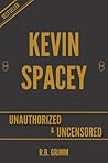 Book cover for Kevin Spacey Unauthorized & Uncensored (All Ages Deluxe Edition with Videos)
