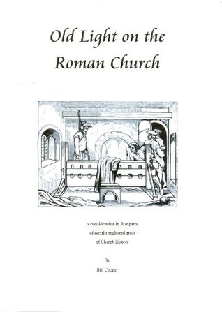 Old Light on the Roman Church (Kindle Edition)