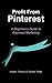 Profit from Pinterest: A Beginner's Guide to Business Marketing