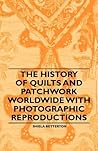 The History of Quilts and Patchwork Worldwide with Photographic Reproductions