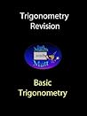 Basic Trigonometry (Trigonometry Revision Book 1)
