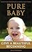 Pure Baby: Give A Beautiful Beginning