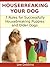 Housebreaking Your Dog : 7 Critical Rules for Successfully Housebreaking Puppies and Older Dogs