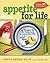 Appetite for Life: The Thumbs-Up, No-Yucks Guide to Getting Your Kid to Be a Great Eater—Including Over 100 Kid-Approved Recipes – The Practical Nutrition Cookbook for Parents