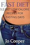 Fast Diet: 5:2 Diet Low Calorie Recipes For Fasting Days