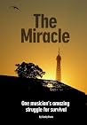 The Miracle: One Musician's Amazing Struggle For Survival The Miracle: One Musician's Amazing Struggle For Survival